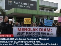 MENOLAK DIAM : Aroma Konspirasi Menguat di Balik Kisruh BLUD RSUD Ahmad Yani, “Kerajaan Kecil” Oknum di Metro Disebut Mulai Terdeteksi