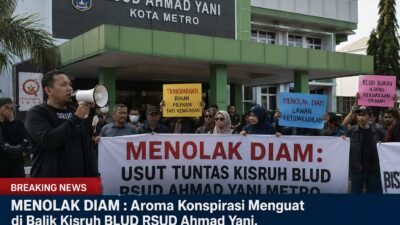 MENOLAK DIAM : Aroma Konspirasi Menguat di Balik Kisruh BLUD RSUD Ahmad Yani, “Kerajaan Kecil” Oknum di Metro Disebut Mulai Terdeteksi